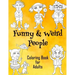 Funny & Weird People Coloring Book for Adults: Large Coloring Book for Grown ups of Funny, Guggy, Stupid, Nice Friendly & Naughty People - Perfect Gift