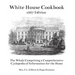 The White House Cookbook: The Whole Comprising a Comprehensive Cyclopedia of Information for the Home