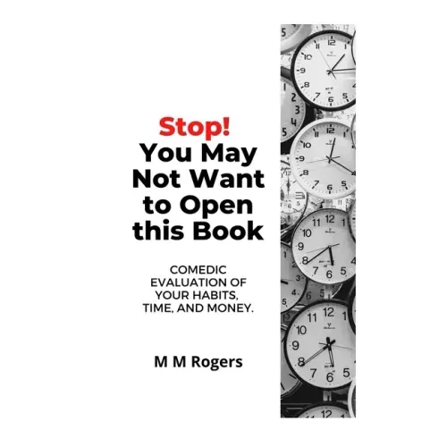 Stop! You May Not Want to Open This Book: Comedic Evaluation of Your Habits, Time, and Money