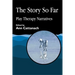 Story So Far: Play Therapy Narratives