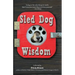 Sled Dog Wisdom: Humorous and Heartwarming Tales of Alaska's Mushers, Rev. 2nd Ed