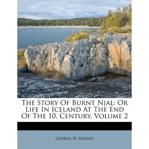 The Story Of Burnt Njal: Or Life In Iceland At The End Of The 10. Century, Volume 2