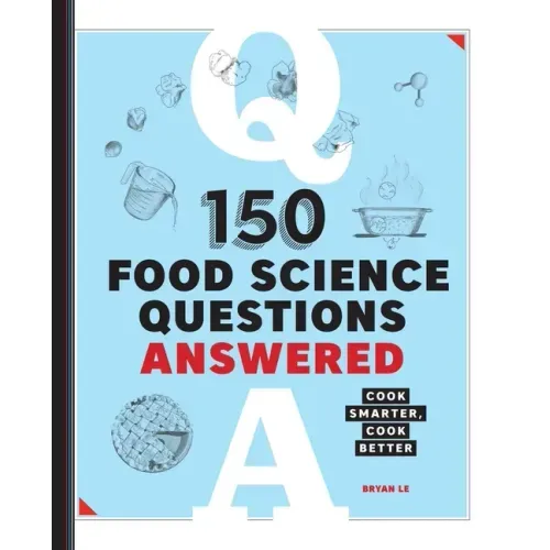 150 Food Science Questions Answered: Cook Smarter, Cook Better