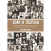 Born in South LA: 100+ Remarkable African Americans Who Were Born, Raised, Lived or Died in South Los Angeles