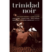 Trinidad Noir