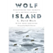 Wolf Island: Discovering the Secrets of a Mythic Animal