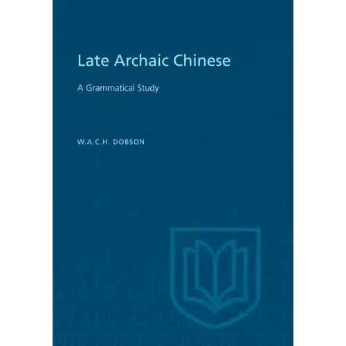 Late Archaic Chinese: A Grammatical Study