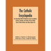 The Catholic Encyclopedia; An International Work Of Reference On The Constitution, Doctrine, Discipline, And History Of The Catholic Church; Fifteen V