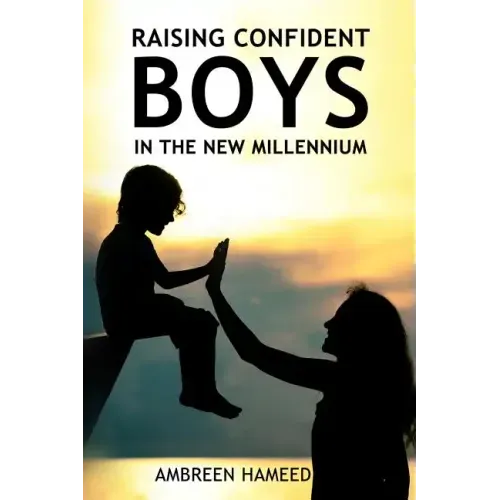 Raising Confident Boys in the New Millennium: Positive Parenting Tips, Effective Ways to Boost Your Child's Self-Esteem