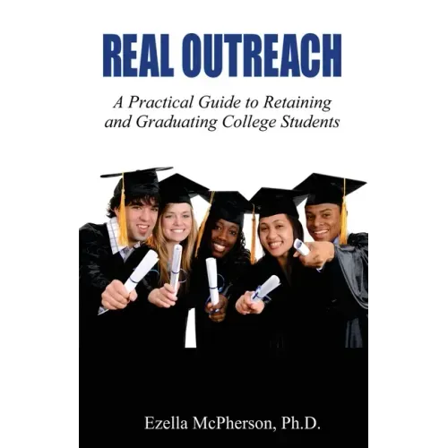 Real Outreach: A Practical Guide to Retaining and Graduating College Students