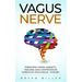 Vagus Nerve: Freedom From Anxiety, Trauma and Depression Through Polyvagal Theory