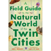 A Field Guide to the Natural World of the Twin Cities