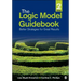 The Logic Model Guidebook: Better Strategies for Great Results