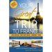 Your Great Trip to France: Loire Chateaux, Mont Saint-Michel, Normandy & Paris: Complete Pre-planned Trip & Guide to Smart Travel