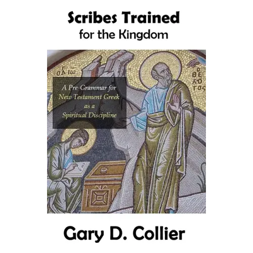 Scribes Trained for the Kingdom: A Pre-Grammar for New Testament Greek as a Spiritual Discipline