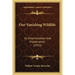Our Vanishing Wildlife: Its Extermination And Preservation (1913)