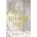 William Alexander Percy: The Curious Life of a Mississippi Planter and Sexual Freethinker
