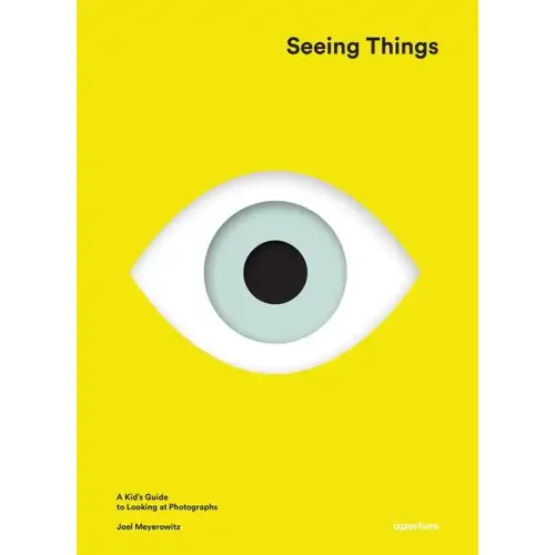 Joel Meyerowitz: Seeing Things: A Kid's Guide to Looking at Photographs