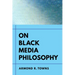 On Black Media Philosophy: Volume 2