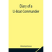 Diary of a U-Boat Commander