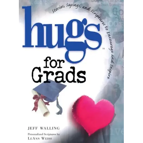 Hugs for Grads: Stories, Sayings, and Scriptures to Encourage and Inspire
