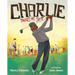 Charlie Takes His Shot: How Charlie Sifford Broke the Color Barrier in Golf