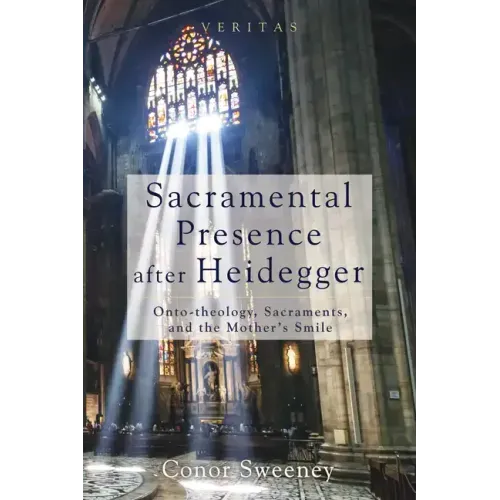Sacramental Presence After Heidegger: Onto-Theology, Sacraments, and the Mother's Smile