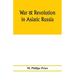 War & revolution in Asiatic Russia