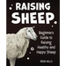 Raising Sheep: Beginners Guide to Raising Healthy and Happy Sheep
