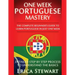 Portuguese: One Week Portuguese Mastery: The Complete Beginner's Guide to Learning Portuguese in just 1 Week! Detailed Step by Ste