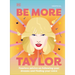 Be More Taylor Swift: Fearless Advice on Following Your Dreams and Finding Your Voice