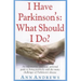 I Have Parkinson's: What Should I Do?: An Informative, Practical, Personal Guide to Living Positively with the Many Challenges of Parkinson's Disease