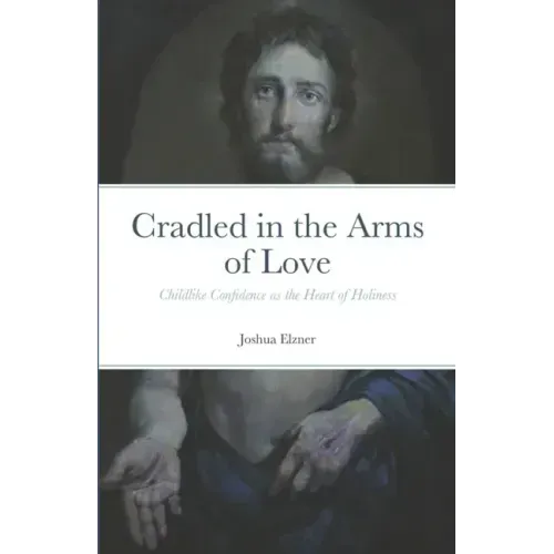 Cradled in the Arms of Love: Childlike Confidence as the Heart of Holiness