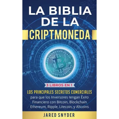 La Biblia de la Criptomoneda: 3 Libros en 1: Los Principales Secretos Comerciales para que los Inversores tengan Exito Financiero con Bitcoin, Block