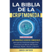 La Biblia de la Criptomoneda: 3 Libros en 1: Los Principales Secretos Comerciales para que los Inversores tengan Exito Financiero con Bitcoin, Block
