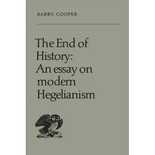 The End of History: An Essay on Modern Hegelianism