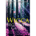 Wicca Beginner's Guide: The Ultimate Guide To Incorporate Wiccan Beliefs, Magic And Rituals Into Your Life