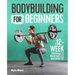 Bodybuilding for Beginners: A 12-Week Program to Build Muscle and Burn Fat