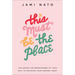 This Must Be the Place: Following the Breadcrumbs of Your Past to Discover Your Purpose Today