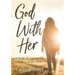 God With Her: A Study of Courageous Women in the Bible