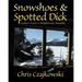 Snowshoes and Spotted Dick: Letters from a Wilderness Dweller