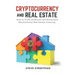 Cryptocurrency and Real Estate: how to Profit as Bitcoin and Blockchain Revolutionize Real Estate Investing