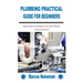 Plumbing Practical Guide for Beginners: Tips and techniques to your Home improvement