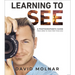 Learning to See: A Photographer's Guide from Zero to Your First Paid Gigs
