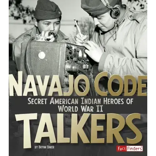 Navajo Code Talkers: Secret American Indian Heroes of World War II