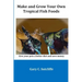Make and Grow Your Own Tropical Fish Foods: Give Your Pets a Better Diet and Save Money