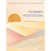 Morning Meditations: A Guided Journal to Start Each Day Feeling Calm and Energized