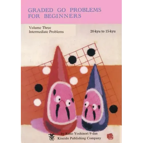 Graded Go Problems for Beginners, Volume Three: Intermediate Problems, 20-kyu to 15-kyu