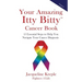 Your Amazing Itty Bitty Cancer Book: 15 Essential Steps to Help You Navigate Your Cancer Diagnosis
