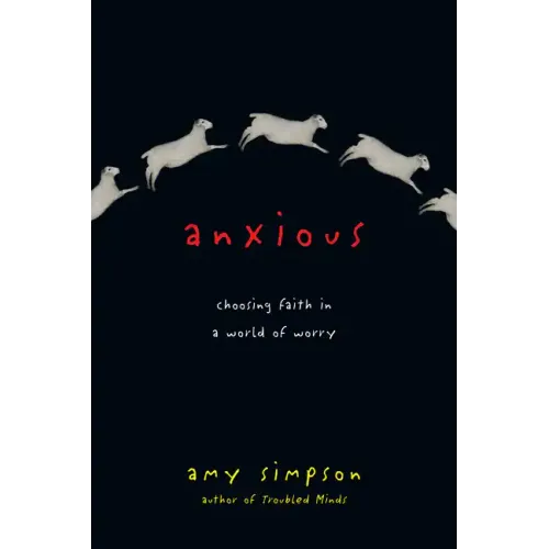 Anxious: Choosing Faith in a World of Worry